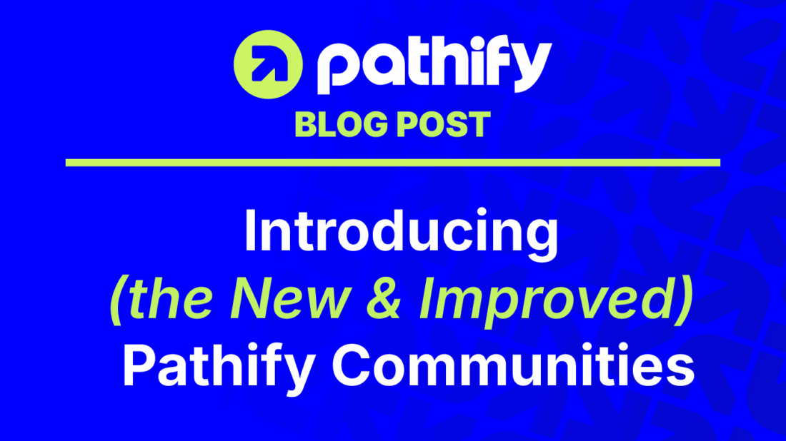 Introducing (the New & Improved!) Pathify Communities